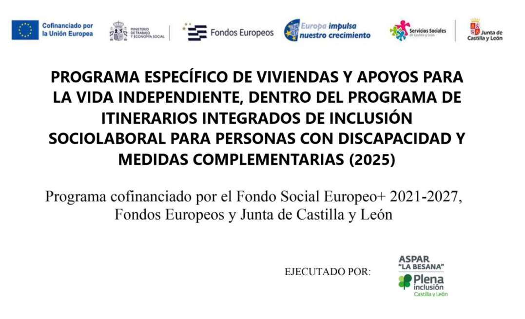 SUBVENCIONES, COFINANCIADAS POR EL FONDO SOCIAL EUROPEO PLUS (FSE+), DESTINADAS A LA FINANCIACIÓN DEL PROGRAMA ESPECÍFICO DE VIVIENDAS Y APOYOS PARA LA VIDA INDEPENDIENTE, DENTRO DEL PROGRAMA DE ITINERARIOS INTEGRADOS DE INCLUSIÓN SOCIOLABORAL PARA PERSONAS CON DISCAPACIDAD Y MEDIDAS COMPLEMENTARIAS (2025) PISO SAN MARCOS